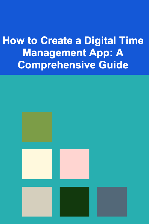 How to Create a Digital Time Management App: A Comprehensive Guide