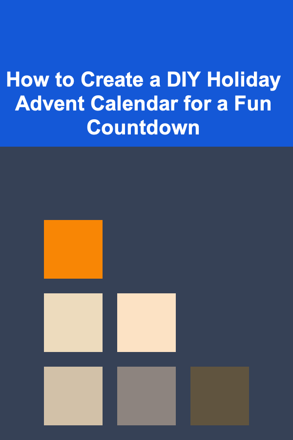 How to Create a DIY Holiday Advent Calendar for a Fun Countdown