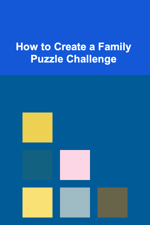 How to Create a Family Puzzle Challenge