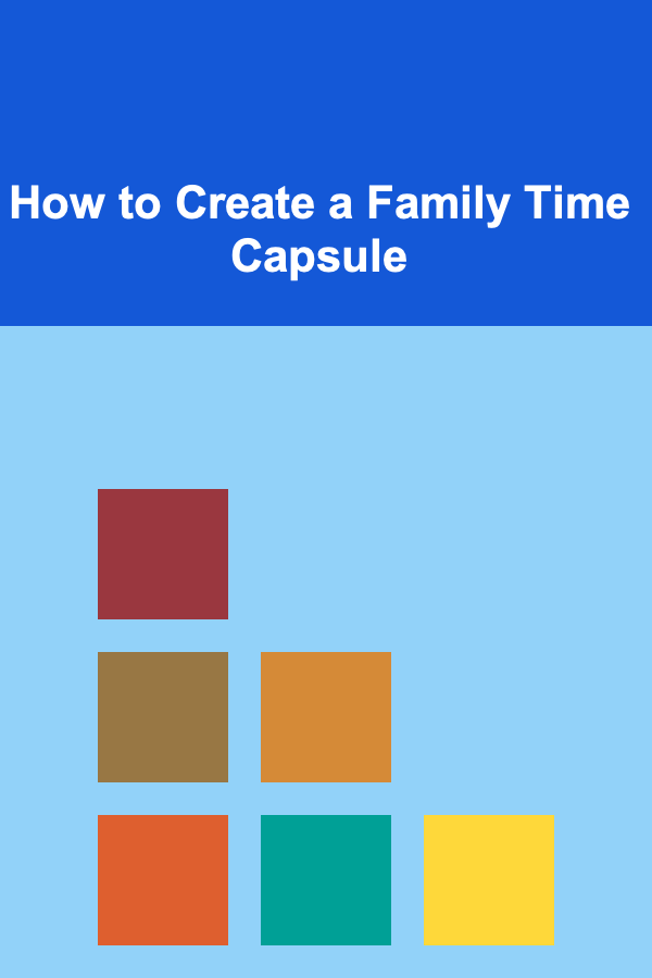How to Create a Family Time Capsule