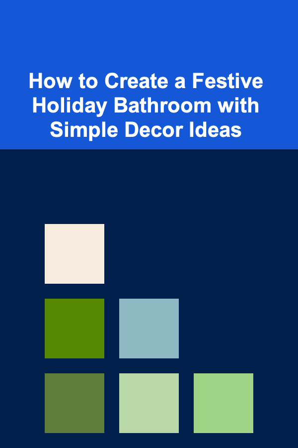 How to Create a Festive Holiday Bathroom with Simple Decor Ideas