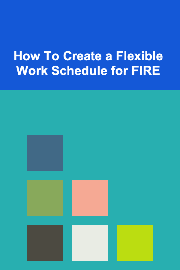 How To Create a Flexible Work Schedule for FIRE