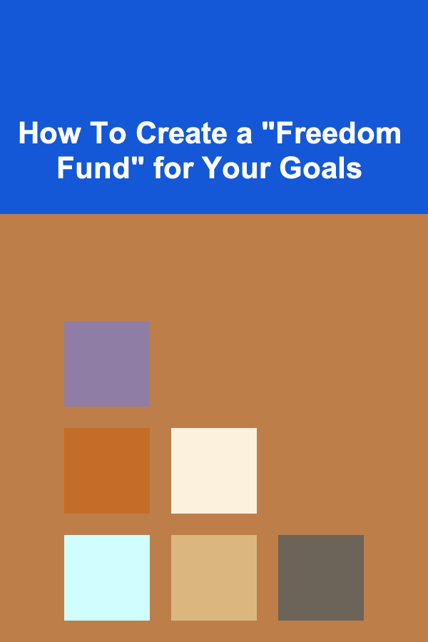 How To Create a "Freedom Fund" for Your Goals