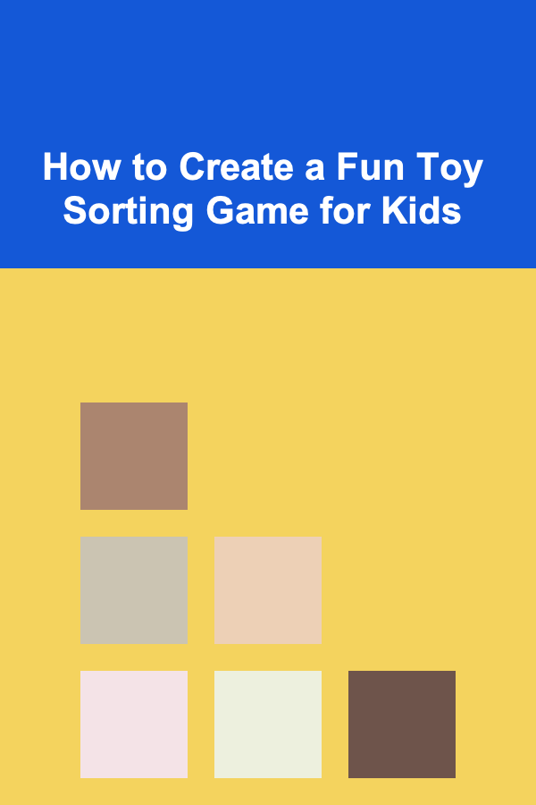 How to Create a Fun Toy Sorting Game for Kids