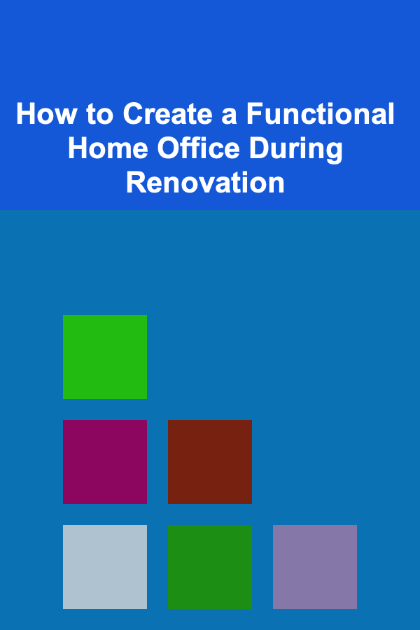 How to Create a Functional Home Office During Renovation