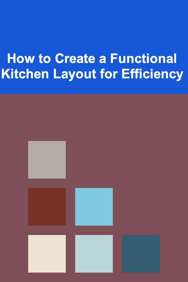 How to Create a Functional Kitchen Layout for Efficiency