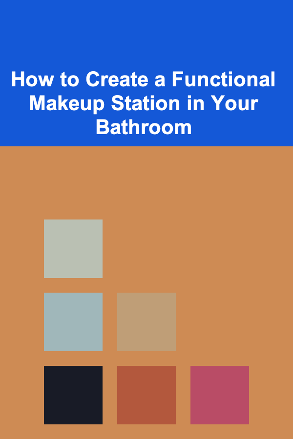 How to Create a Functional Makeup Station in Your Bathroom