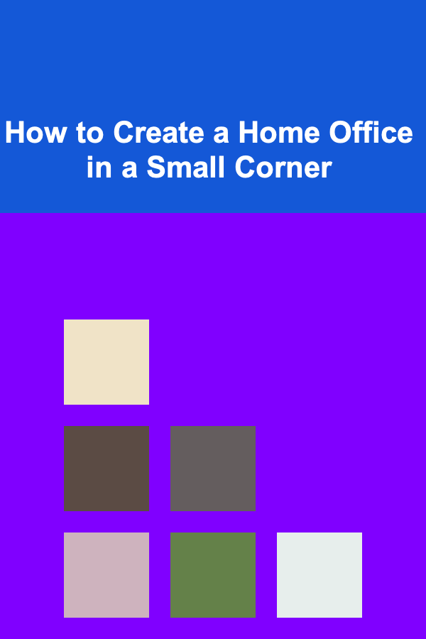 How to Create a Home Office in a Small Corner
