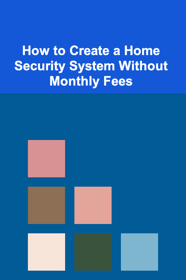How to Create a Home Security System Without Monthly Fees