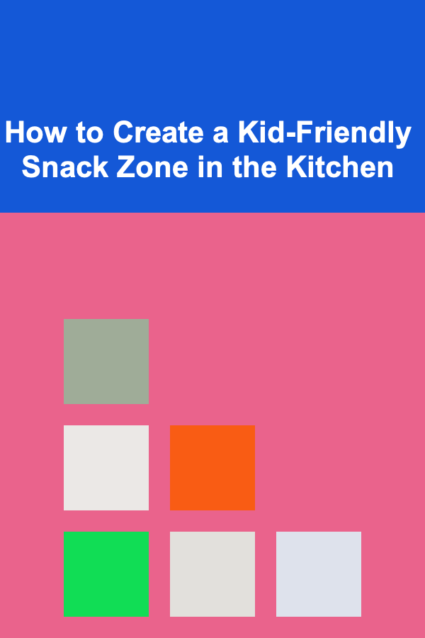 How to Create a Kid-Friendly Snack Zone in the Kitchen