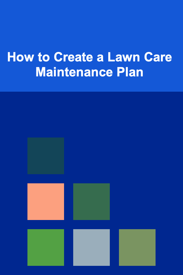 How to Create a Lawn Care Maintenance Plan