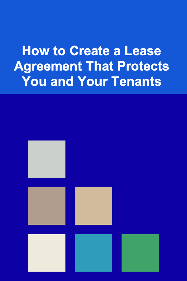 How to Create a Lease Agreement That Protects You and Your Tenants