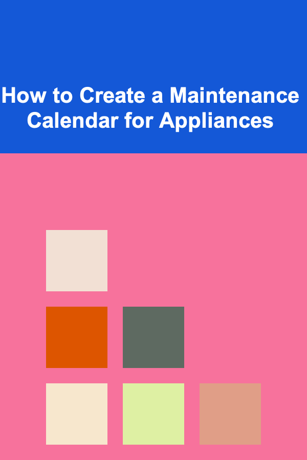 How to Create a Maintenance Calendar for Appliances