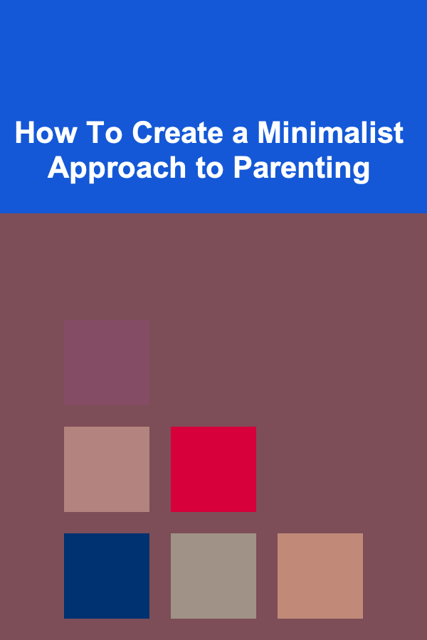 How To Create a Minimalist Approach to Parenting