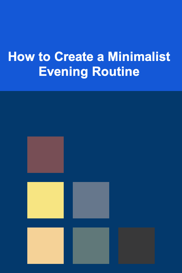 How to Create a Minimalist Evening Routine