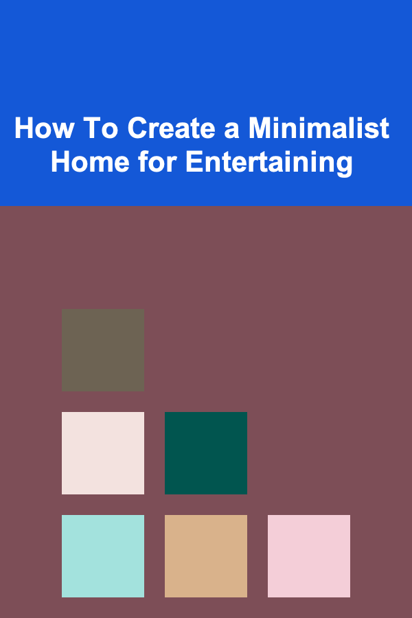 How To Create a Minimalist Home for Entertaining