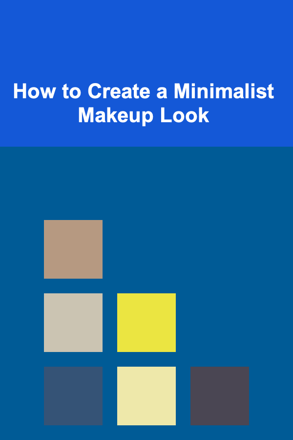How to Create a Minimalist Makeup Look