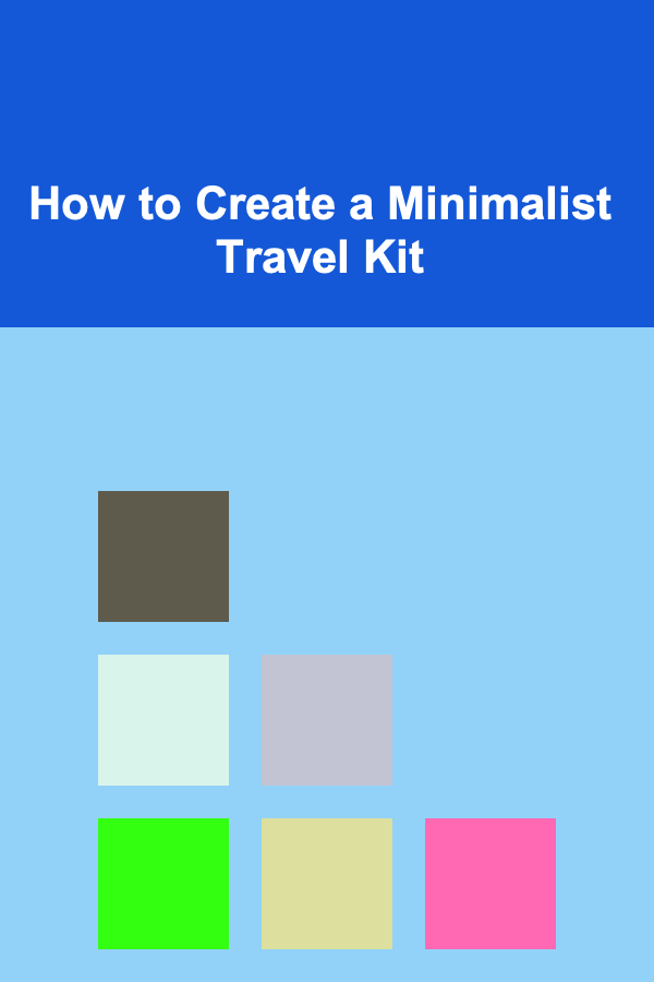 How to Create a Minimalist Travel Kit