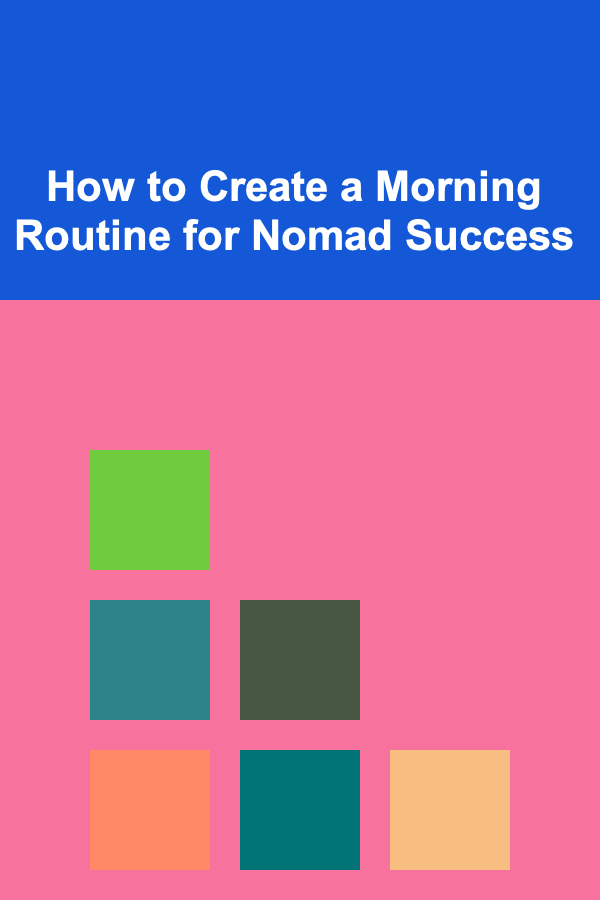 How to Create a Morning Routine for Nomad Success