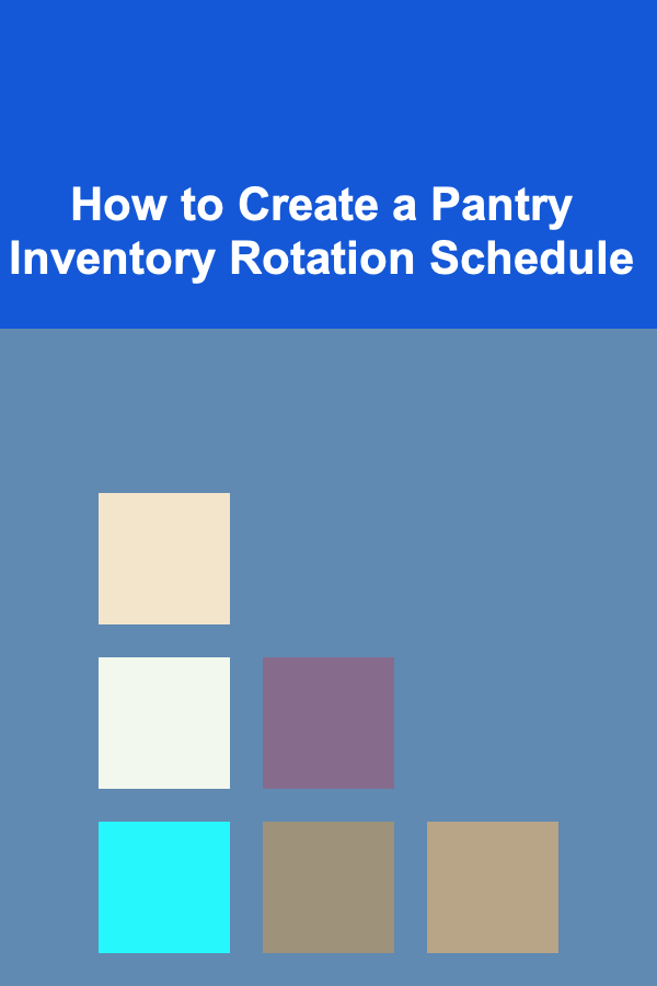 How to Create a Pantry Inventory Rotation Schedule