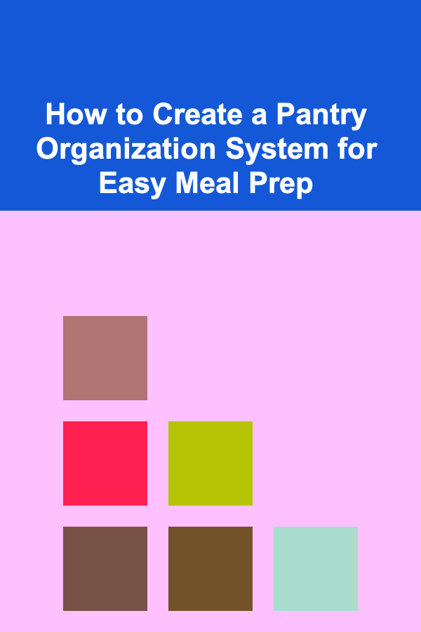 How to Create a Pantry Organization System for Easy Meal Prep