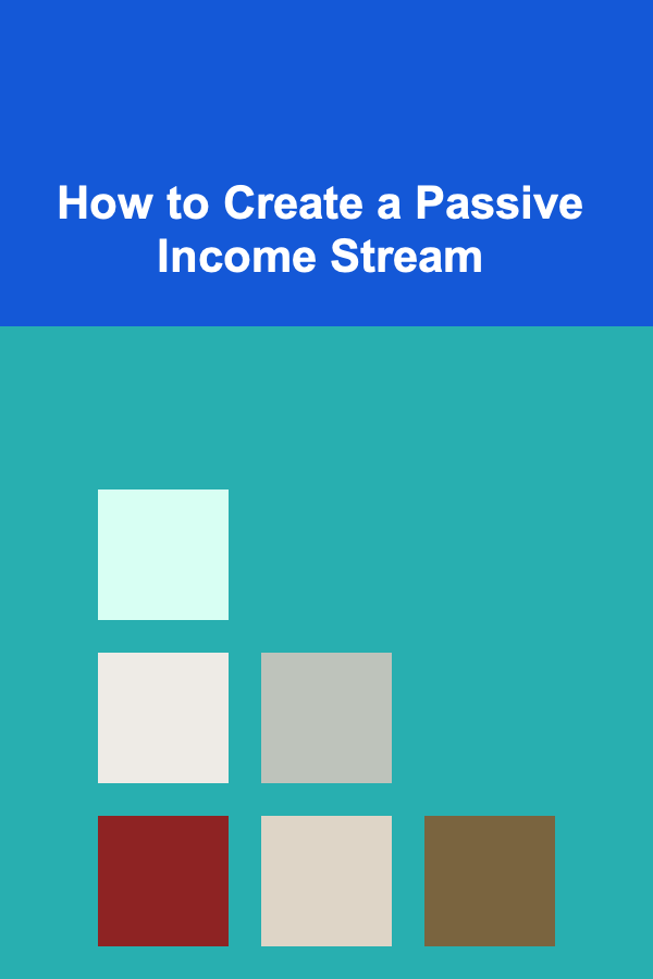 How to Create a Passive Income Stream