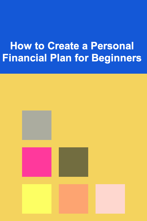 How to Create a Personal Financial Plan for Beginners