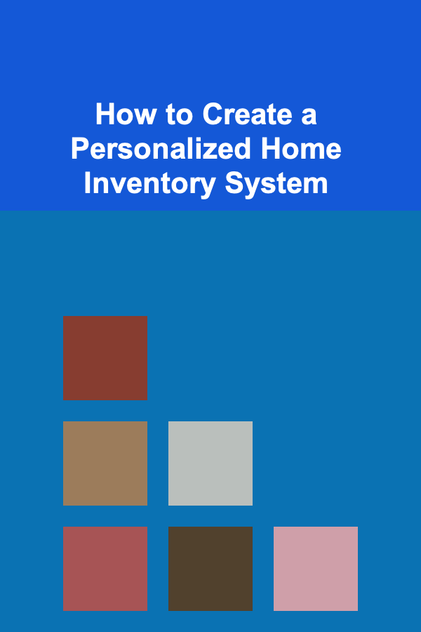 How to Create a Personalized Home Inventory System