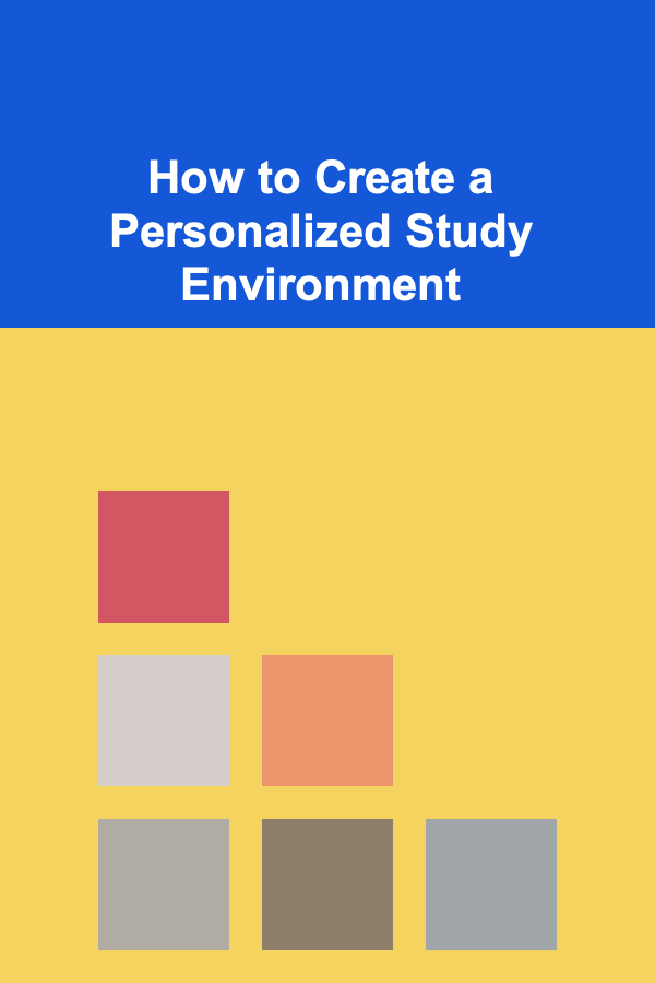 How to Create a Personalized Study Environment