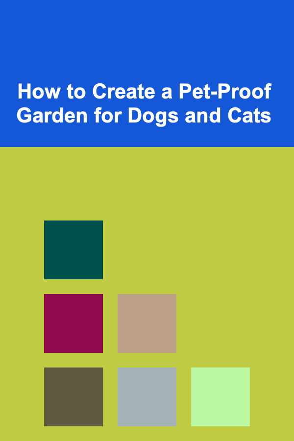 How to Create a Pet-Proof Garden for Dogs and Cats