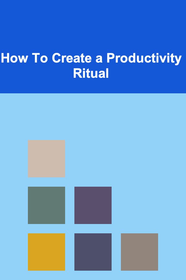 How To Create a Productivity Ritual