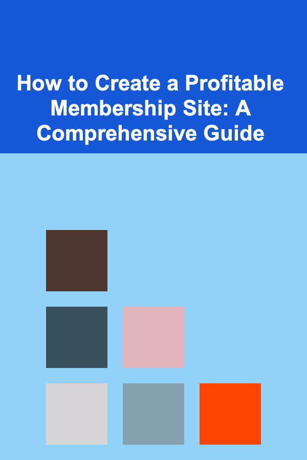 How to Create a Profitable Membership Site: A Comprehensive Guide