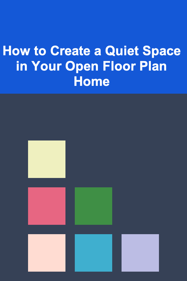 How to Create a Quiet Space in Your Open Floor Plan Home