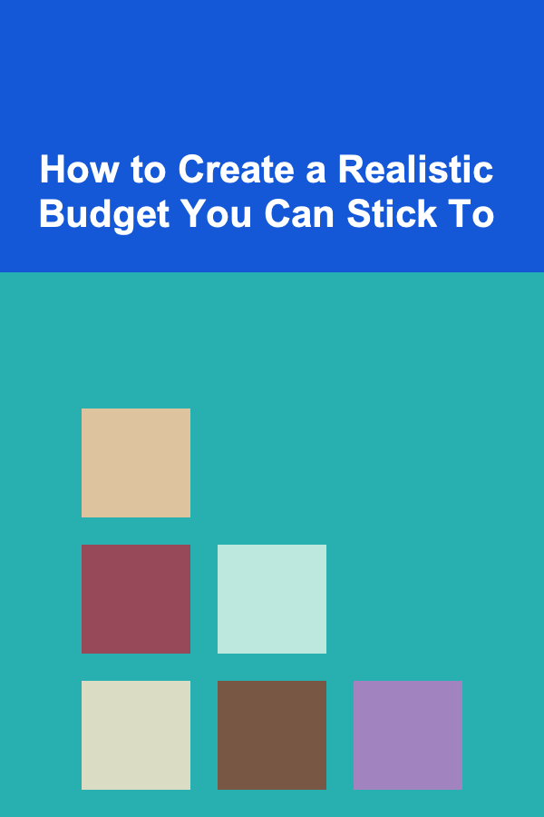 How to Create a Realistic Budget You Can Stick To