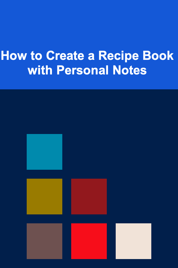 How to Create a Recipe Book with Personal Notes