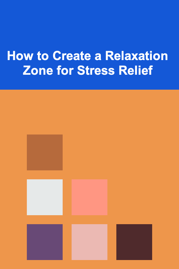 How to Create a Relaxation Zone for Stress Relief