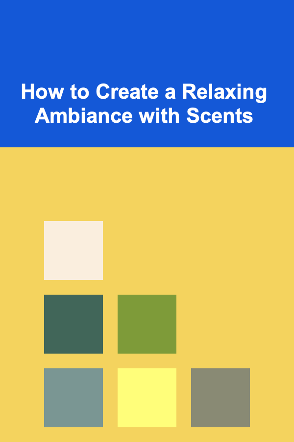 How to Create a Relaxing Ambiance with Scents