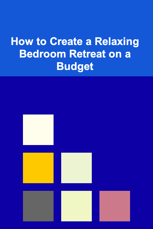 How to Create a Relaxing Bedroom Retreat on a Budget