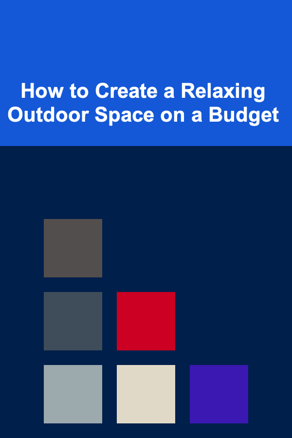 How to Create a Relaxing Outdoor Space on a Budget