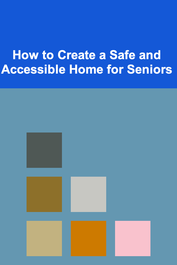 How to Create a Safe and Accessible Home for Seniors