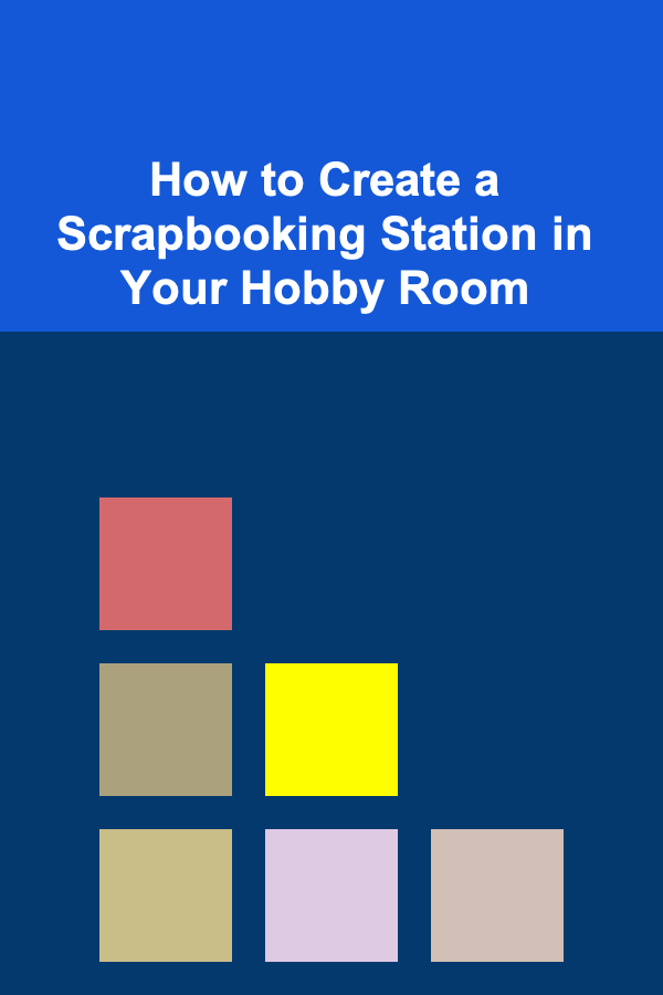 How to Create a Scrapbooking Station in Your Hobby Room