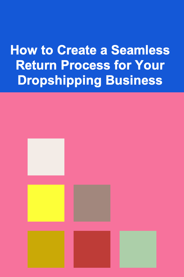 How to Create a Seamless Return Process for Your Dropshipping Business