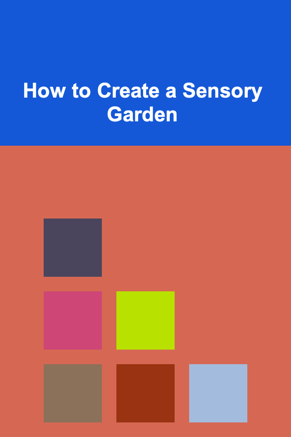 How to Create a Sensory Garden