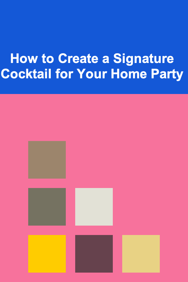 How to Create a Signature Cocktail for Your Home Party