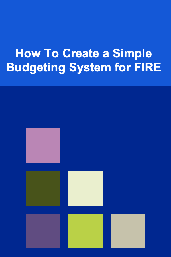 How To Create a Simple Budgeting System for FIRE