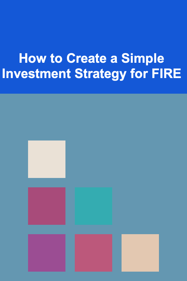 How to Create a Simple Investment Strategy for FIRE