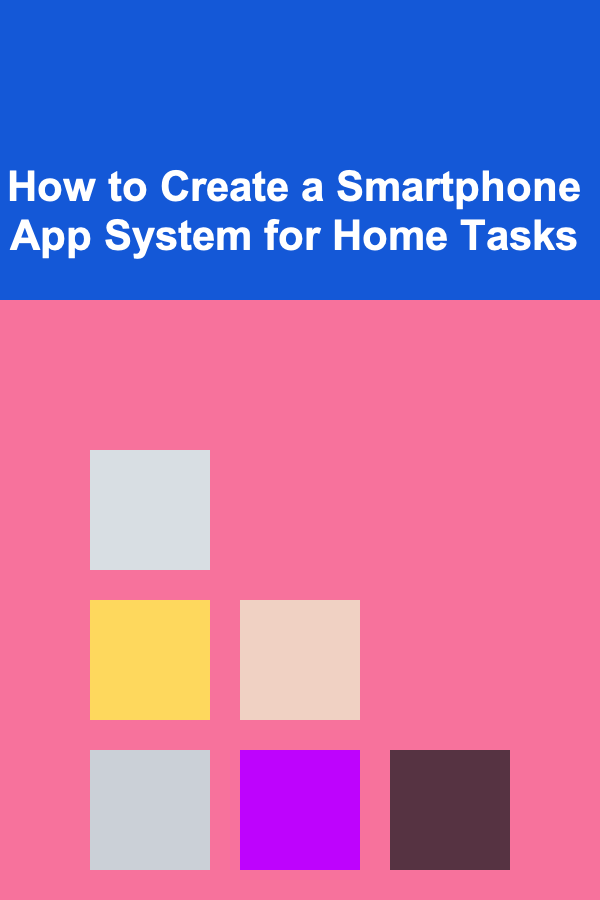 How to Create a Smartphone App System for Home Tasks