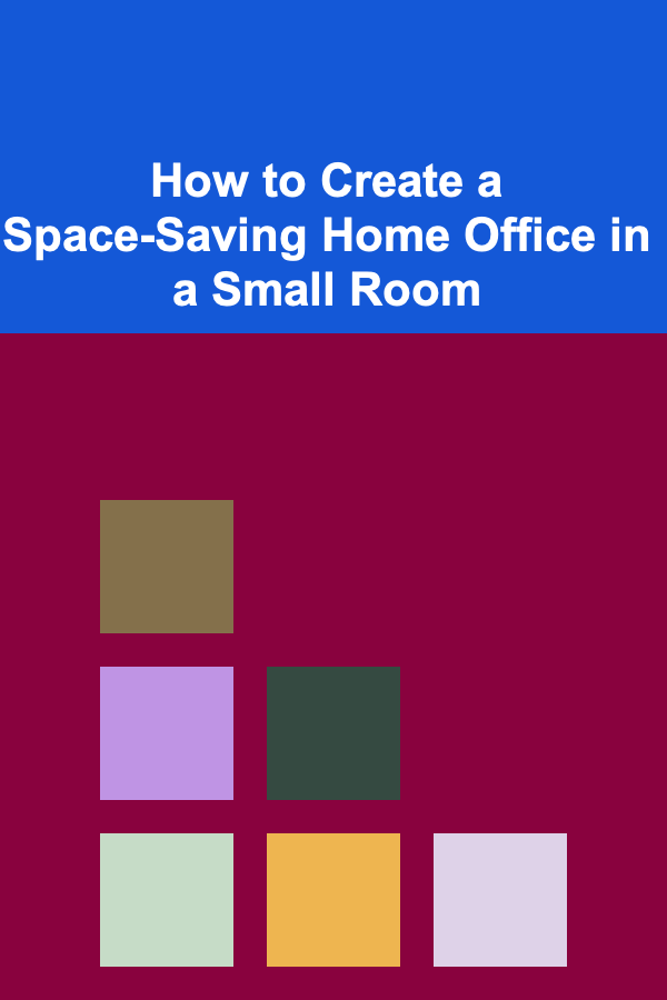 How to Create a Space-Saving Home Office in a Small Room