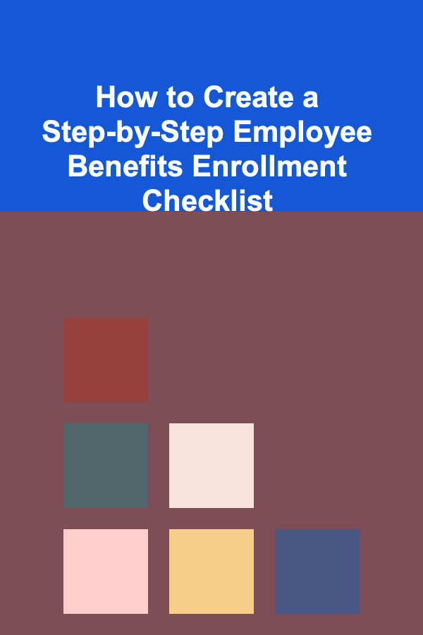How to Create a Step-by-Step Employee Benefits Enrollment Checklist