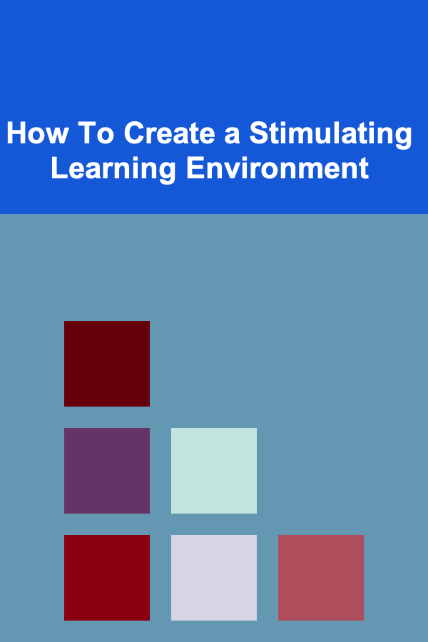 How To Create a Stimulating Learning Environment